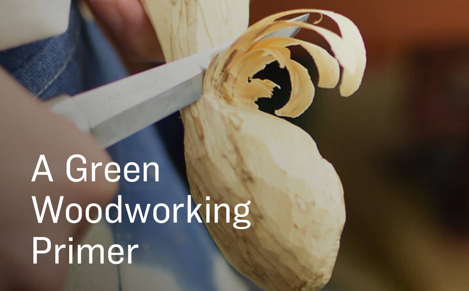 A Green Woodworking Primer